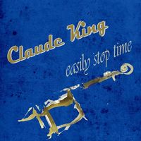 Claude King - Easily Stop Time